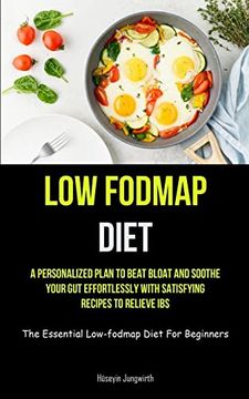 portada Low Fodmap Diet: A Personalized Plan to Beat Bloat and Soothe Your gut Effortlessly With Satisfying Recipes to Relieve ibs (The Essential Low-Fodmap Diet for Beginners) (in English)