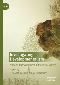 portada Investigating Developmentalism: Notions of Development in the Social Sphere (en Inglés)