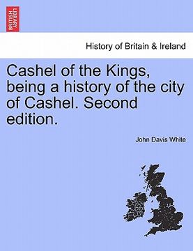 portada cashel of the kings, being a history of the city of cashel. second edition.