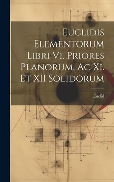 portada Euclidis Elementorum Libri Vi. Priores Planorum, Ac Xi. Et XII Solidorum (en Latin)