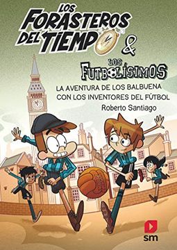 portada Los Forasteros del Tiempo 9: La Aventura de los Balbuena con los Inventores del Fútbol (in Spanish)