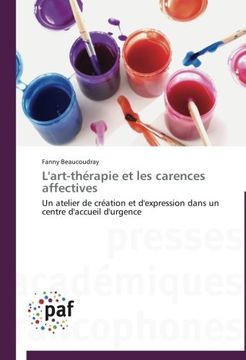 portada L'art-thérapie et les carences affectives: Un atelier de création et d'expression dans un centre d'accueil d'urgence