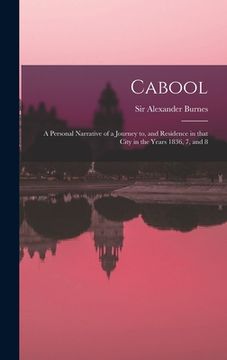 portada Cabool: a Personal Narrative of a Journey to, and Residence in That City in the Years 1836, 7, and 8 (en Inglés)