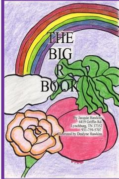 portada The Big R Book: Part of The Big A-B-C Book series, a preschool picture book in rhyme that contains words starting with the letter R or
