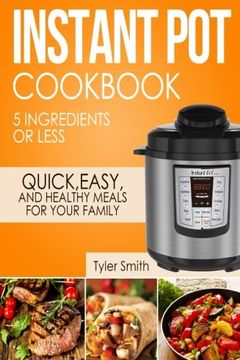 portada Instant Pot Cookbook: 5 Ingredients or Less – Quick, Easy and Healthy Meals for Your Family: Volume 1 (Instant Pot Recipes)