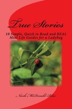 portada True Stories: 10 Simple, Quick to Read and REAL Mini Life Guides for a Ladybug