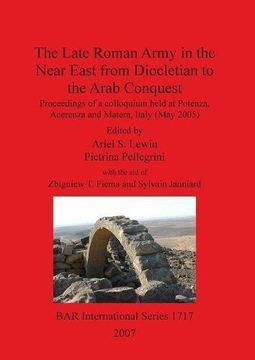portada The Late Roman Army in the Near East from Diocletian to the Arab Conquest (BAR International Series)