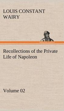 portada recollections of the private life of napoleon - volume 02 (en Inglés)
