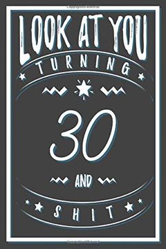 portada Look at you Turning 30 and Shit: 30 Years old Gifts. 30Th Birthday Funny Gift for men and Women. Fun, Practical and Classy Alternative to a Card. 