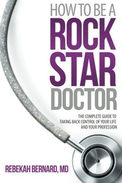 portada How to Be a Rock Star Doctor: The Complete Guide to Taking Back Control of Your Life and Your Profession