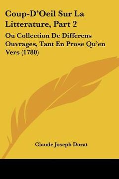 portada Coup-D'Oeil Sur La Litterature, Part 2: Ou Collection De Differens Ouvrages, Tant En Prose Qu'en Vers (1780) (en Francés)
