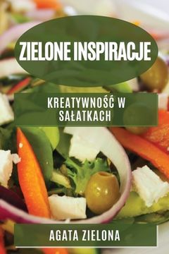 portada Zielone inspiracje: Kreatywnośc w salatkach (en Polaco)