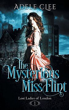 portada The Mysterious Miss Flint: Volume 1 (Lost Ladies of London) (in English)
