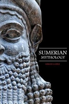 portada Sumerian Mythology: Fascinating Myths and Legends of Gods, Goddesses, Heroes and Monster from the Ancient Mesopotamian Sumerian Mythology (in English)