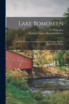 portada Lake Bomoseen: Its Early History, Conveyances, Fishing, Hunting, Resorts, Islands-Their Names (en Inglés)