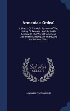 portada Armenia's Ordeal: A Sketch Of The Main Features Of The History Of Armenia: And An Inside Account Of The Work Of American Missionaries Am