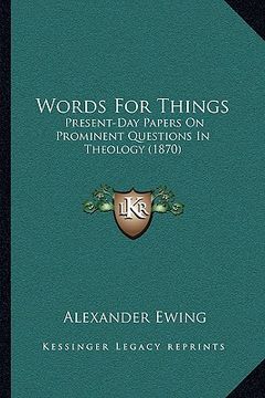 portada words for things: present-day papers on prominent questions in theology (1870) (en Inglés)