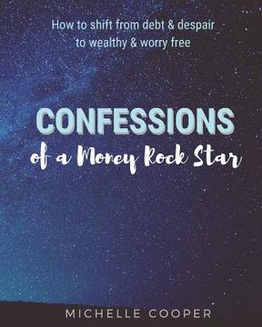 portada Confessions of a Money Rock Star: Learn the Secrets of Creating Your Own Abundance (en Inglés)