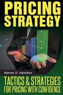 portada Pricing Strategy: Tactics and Strategies for Pricing with Confidence (en Inglés)