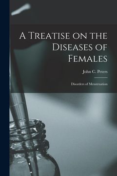 portada A Treatise on the Diseases of Females; Disorders of Menstruation (en Inglés)