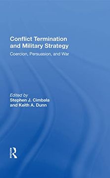 portada Conflict Termination and Military Strategy: Coercion, Persuasion, and war (in English)