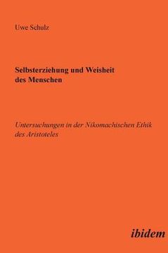 portada Selbsterziehung und Weisheit des Menschen. Untersuchungen in der Nikomachischen Ethik des Aristoteles (in German)