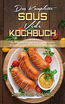 portada Das Komplette Sous Vide Kochbuch: Eine Anleitung für Einsteiger mit 50 Einfachen, Leckeren und Preiswerten Sous Vide Rezepten für die Ganze Familie (The Complete Sous Vide Cookbook) (German Version) (in German)