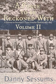 portada A Force to Be Reckoned With: (A History of Granbury's Texas Infantry Brigade 1861-1865) (en Inglés)