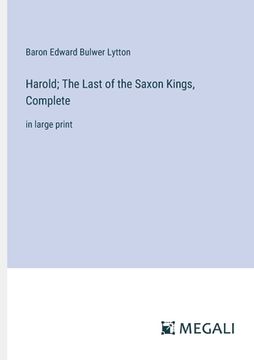 portada Harold; The Last of the Saxon Kings, Complete: in large print (in English)