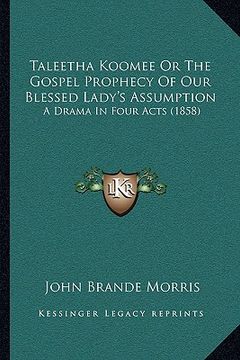 portada taleetha koomee or the gospel prophecy of our blessed lady's assumption: a drama in four acts (1858)