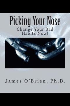 portada Picking Your Nose: Change Your Bad Habits Now! (en Inglés)