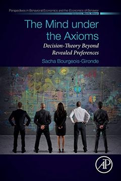 portada The Mind Under the Axioms: Decision-Theory Beyond Revealed Preferences (Perspectives in Behavioral Economics and the Economics of Behavior) (en Inglés)