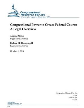 portada Congressional Power to Create Federal Courts: A Legal Overview (en Inglés)