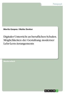portada Digitaler Unterricht an beruflichen Schulen. Möglichkeiten der Gestaltung moderner Lehr-Lern-Arrangements (in German)