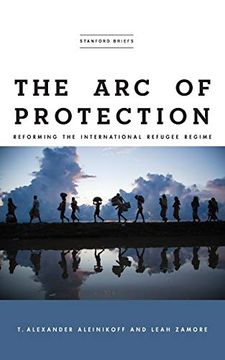 portada The arc of Protection: Reforming the International Refugee Regime (in English)