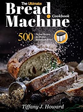 portada The Ultimate Bread Machine Cookbook: 500 No-Fuss Recipes for Perfect Homemade Bread (in English)