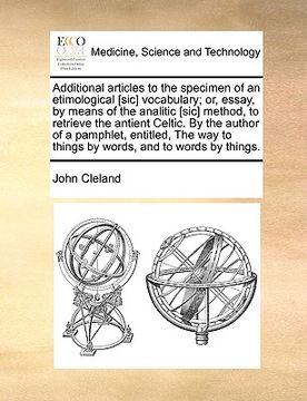 portada additional articles to the specimen of an etimological [sic] vocabulary; or, essay, by means of the analitic [sic] method, to retrieve the antient cel (en Inglés)
