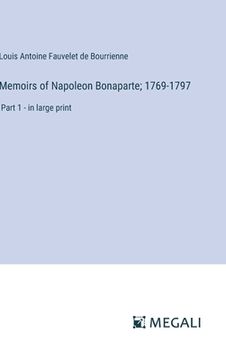 portada Memoirs of Napoleon Bonaparte; 1769-1797: Part 1 - in large print (in English)