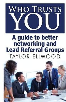 portada Who Trusts You: A guide to better networking and Lead Referral Groups (en Inglés)
