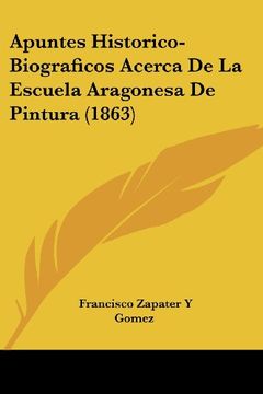 portada Apuntes Historico-Biograficos Acerca de la Escuela Aragonesa de Pintura (1863) (in Spanish)