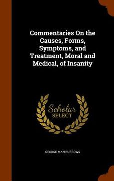 portada Commentaries On the Causes, Forms, Symptoms, and Treatment, Moral and Medical, of Insanity