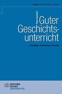 portada Guter Geschichtsunterricht: Grundlagen, Erkenntnisse, Hinweise (Forum Historisches Lernen) (en Alemán)