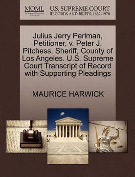 portada julius jerry perlman, petitioner, v. peter j. pitchess, sheriff, county of los angeles. u.s. supreme court transcript of record with supporting pleadi