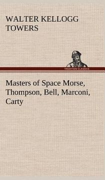 portada masters of space morse, thompson, bell, marconi, carty (en Inglés)