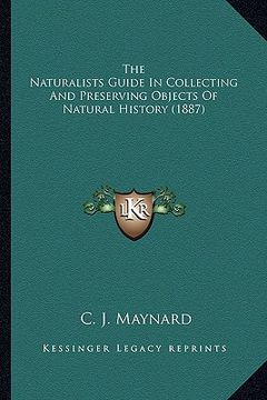 portada the naturalists guide in collecting and preserving objects of natural history (1887) (en Inglés)