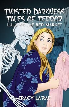 portada Twisted Darkness Tales of Terror: Lulu of the Red Market (en Inglés)