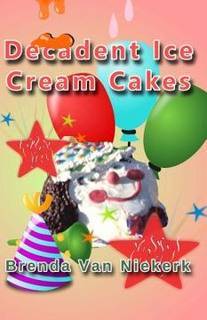 portada Decadent Ice Cream Cakes (en Inglés)