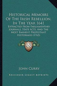 portada historical memoirs of the irish rebellion, in the year 1641: extracted from parliamentary journals, state acts, and the most eminent protestant histor (en Inglés)