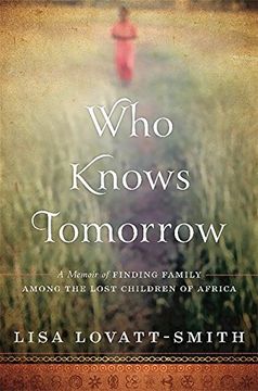 portada Who Knows Tomorrow: A Memoir of Finding Family Among the Lost Children of Africa (en Inglés)