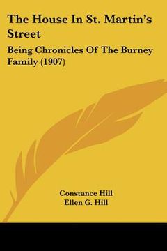 portada the house in st. martin's street: being chronicles of the burney family (1907) (en Inglés)